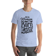 Load image into Gallery viewer, Real woman are born in April Unisex T-Shirt