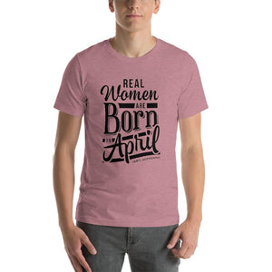 Real woman are born in April Unisex T-Shirt