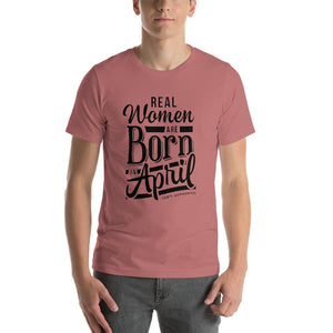 Real woman are born in April Unisex T-Shirt