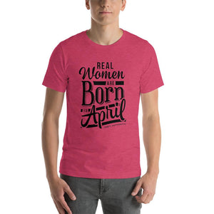 Real woman are born in April Unisex T-Shirt