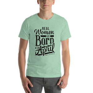 Real woman are born in April Unisex T-Shirt