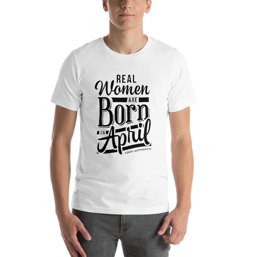 Real woman are born in April Unisex T-Shirt