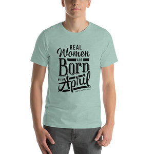 Real woman are born in April Unisex T-Shirt